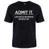 ADMIT IT TSHIRT