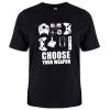 Choose Your Weapon Tshirt