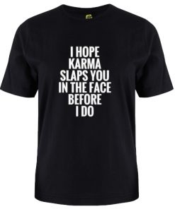 Karma Slaps You Tshirt