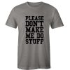 Please Don't Make me do Stuff T-Shirt