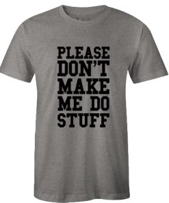 Please Don't Make me do Stuff T-Shirt