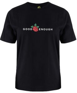 Rose Good Enough T Shirt