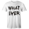 what ever t shirt