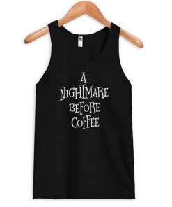 A Nightmare Before Coffee tank top