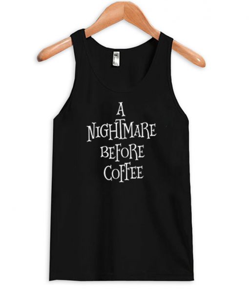 A Nightmare Before Coffee tank top