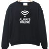 Always Online sweatshirt