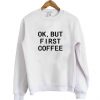 Coffee First sweatshirt