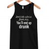 End Up Drunk tank top