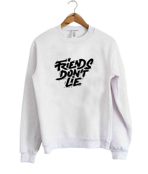 Friends Don't Lie sweatshirt