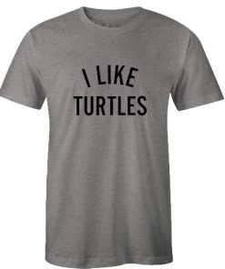 I Like Turtles Tshirt