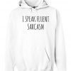 I Speak Fluent Sarcasm Hoodie