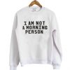 Morning Person sweatshirt