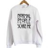 Normal People Scare Me Sweatshirt