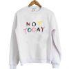 Not Today sweatshirt