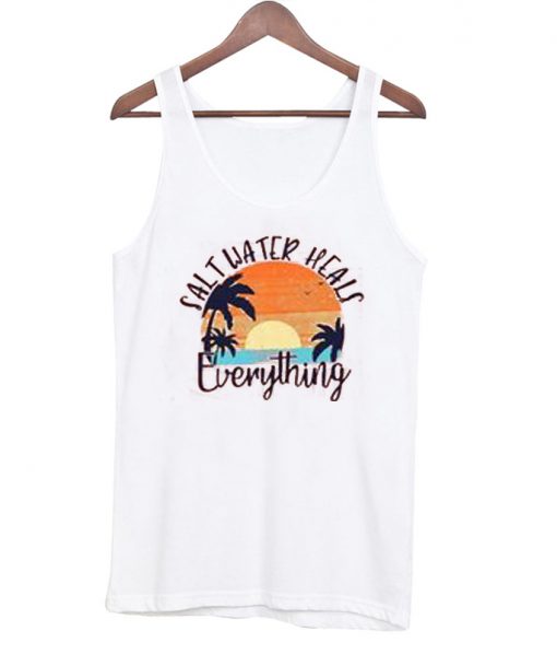 Salt Water Heals Everything tank top