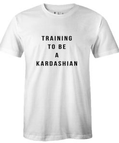 Training To Be A Kardashian Tshirt