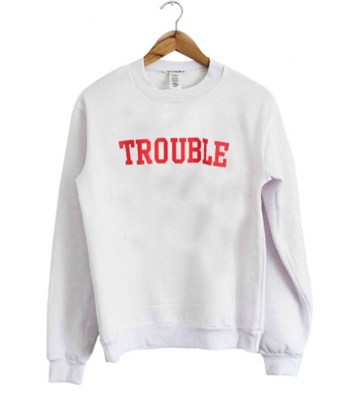 Trouble sweatshirt