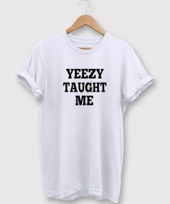 Yeezy Taught Me T-Shirt