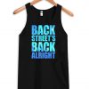 back streets back alright tank top