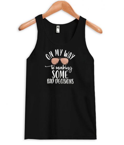 bad decisions tank top