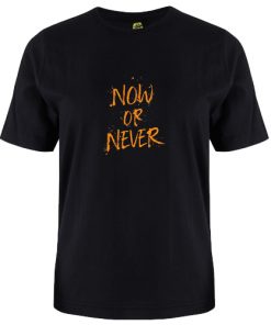 Now or Never tshirt