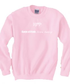 HFP Kanye attitude Drake feelings Sweatshirt