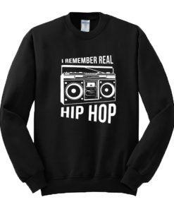 I Remember Real Hip Hop Sweatshirt