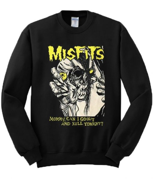 Mommy Can I Go Out And Kill Tonight Sweatshirt