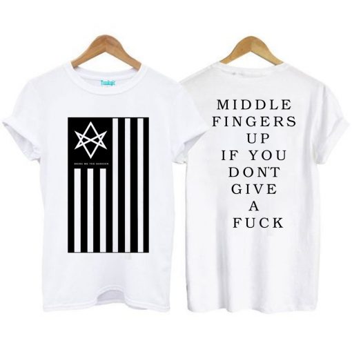 Middle Fingers Up If You Don't Give A Fuck T-Shirt