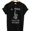 I Don't Trust Me Either Skeleton T-shirt