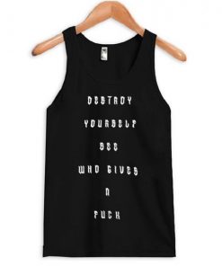 Destroy Yourself See Who Gives A Fuck Tank Top