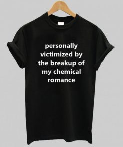 Personally Victimized by The Breakup Of My Chemical Romance T Shirt