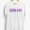 Good 4 U Tee