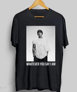 Whatever You Say I Am T-Shirt