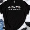 Auntie I'll Be There For You T Shirt