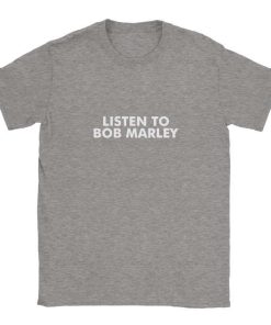 Listen To Bob Marley T-shirt