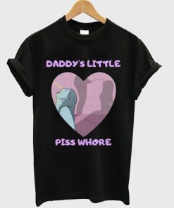 Daddy's Little Piss Whore T-shirt