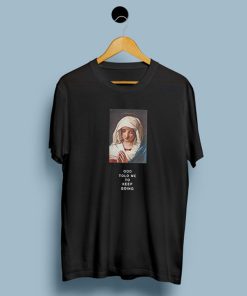 God Told Me To Keep Going Virgin Mary T-Shirt