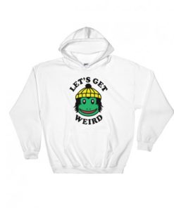 Lets Get Weird Hoodie