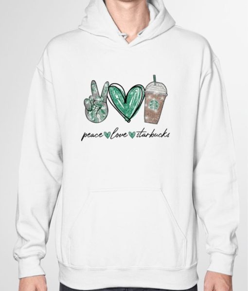 Peace Love Starbucks Hoodie