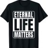 Eternal Life Matters T-Shirt