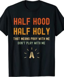 Half Hood Half Holy T-Shirt