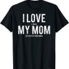 I Love It When My Mom Lets Me Play Video Games T-Shirt