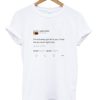 I’m not even gon lie to you I love me so much right now Kanye West tweet T-shirt