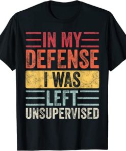 In My Defense I Was Left Unsupervised Funny Retro Vintage T-Shirt