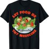 Let Food Be Thy Medicine T-Shirt