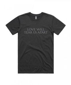 Love Will Tear Us Apart T-Shirt