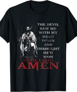 The Devil Saw Me With My Head Down Thought He'd Won T-Shirt