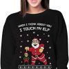 When I'm Think About You I Touch My Elf Christmas Sweatshirt