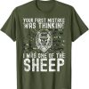 Your First Mistake Was Thinking I Was One Of The Sheep T-Shirt